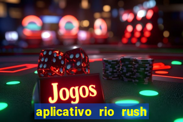 aplicativo rio rush paga mesmo